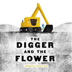 Book cover for 'The Digger and the Flower' by Joseph Kueffer, featuring a yellow cartoon excavator lifting a flower out of dark soil against a white background.